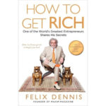 Ringkasan buku “How to Get Rich” Felix Dennis